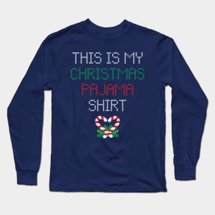 This is my Christmas Pajama Shirt Long Sleeve T-Shirt